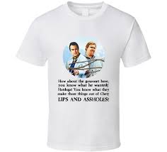 The words are usually applied in order to show the identity that the person wearing the shirt has a sense of humor. The Great Outdoors Movie Quote Lips And Hotdogs T Shirt