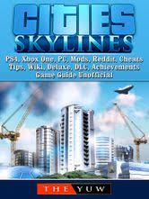 I am sure i am not the only one who has basically stopped playing the game almost. Cities Skylines Ps4 Xbox One Pc Mods Reddit Cheats Tips Wiki Deluxe Dlc Achievements Game Guide Unofficial Ebook Por The Yuw 9781387883523 Rakuten Kobo Mexico