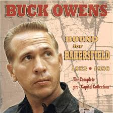 Bound For Bakersfield 53-56: The Complete Pre-Capitol Collection: Buck  Owens, Glenn Ayers, Charles Lee "Fuzzy" Owen, Cliff Crawford, Red Butler,  Ray Heath, Roy Nichols, Lawrence Williams, Alvis E. Owens, Jack Trent, Terry