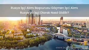 Rusya Isci Ve Personel Alimi Basvurusu Gocmen Isci Alimi