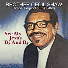 Friends, Fans and Family Brother Cecil Shaw Gospel Legend of the Fifty's
