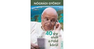 Nógrádi györgy szerző könyvei, naponta bővülő kínálat. Nogradi Gyorgy 40 Ev Alatt A Fold Korul Pepita Hu
