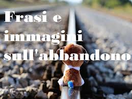 Ebbene, esiste un aspetto importante da tenere a mente: Immagini E Frasi Sull Abbandono 106 Pensieri Da Condividere Frasidadedicare