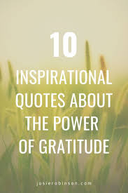 With these gratitude quotes, you have a collection of wisdom at your fingertips. 10 Beautiful Gratitude Quotes With Images Josie Robinson In 2021 Gratitude Quotes Inspirational Quotes Quotes