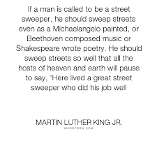 Martin Luther King Jr If A Man Is Called To Be A Street Sweeper He Should Sweep Streets Even As A Michaela With Images King Quotes Quotes Martin Luther King