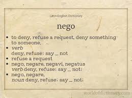 Looking for the definition of nego? Meaning Of Nego Additional Forms Negare Nega Negabam Negabamini Negabamur Negabamus Negabant Negabantur In Latin English Dictionary World Of Dictionary