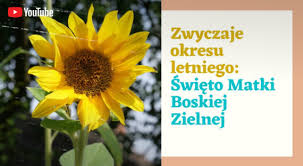Zobacz prognozę pogody, by się tego dowiedzieć. Zwyczaje Okresu Letniego Swieto Matki Boskiej Zielnej Wydarzenia Miejski Osrodek Kultury W Jastrzebiu Zdroju