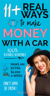 There is something for every age on this list. 11 Real Ways You Can Make Money With Your Car Get Paid To Drive