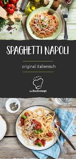 Original Italienische Spaghetti Napoli Rezept Spaghetti Mit Tomatensosse Italienische Gerichte Kochrezepte