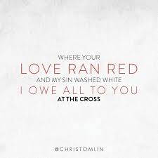 Where Your Love Ran Red Love Ran Red Christian Quotes Quotes