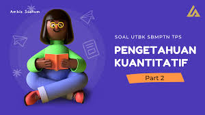 Tips pertama, pastikan kamu memahami materi utbk soshum. Latihan Soal Utbk Sbmptn Tps Pengetahuan Kuantitatif 2 Ambis Soshum