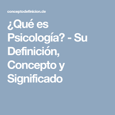 Que Es Psicologia Su Definicion Concepto Y Significado Psicologia Definiciones Definicion De Psicologia
