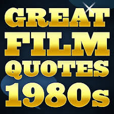 Hope this round is a thriller. Great Film Quotes 1980s