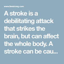 A Stroke Is A Debilitating Attack That Strikes The Brain But Can Affect The Whole Body A Stroke Can Be Caused By A Clot Or Stroke Therapy Prevention Strokes