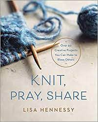 Thanks be to you, god almighty. Knit Pray Share Over 50 Creative Projects You Can Make To Bless Others 9780736978194 Hennessy Lisa Books Amazon Com