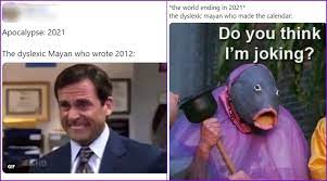 End Of World In 2021 Netizens Say Dyslexic Mayan Predicted Apocalypse Of 2021 As Doomsday 2012 Check Funny Memes And Tweets Latestly
