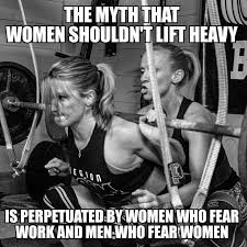 The moment it feels like a rut, i switch and search for a new love. The Myth That Women Shouldn T Lift Heavy Is Perpetuated By Women Who Fear Work And Men Who Fear Women P Workout Memes Fitness Motivation Quotes Workout Humor