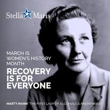 We are kicking off Women's History Month in recognition and celebration of Marty  Mann, often referred to as the"First Lady of AA". Marty Mann was a pioneer  in the understanding and treatment