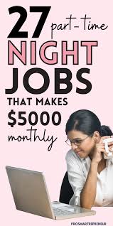 27 Real Part Time Night Jobs From Home Make 1000 Every Week In 2020 Night Jobs Work From Home Jobs How To Get Money