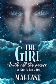THE GIRL WITH ALL THE POWER: Book one of the INK series by Mae East