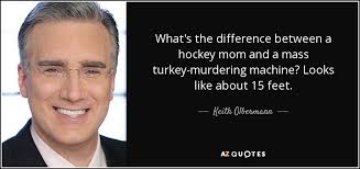 Don't forget to confirm subscription in your email. Keith Olbermann Quote What S The Difference Between A Hockey Mom And A Mass