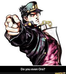 Do You Even Ora Jojo Anime Jojo S Bizarre Adventure Jojo S Bizarre Adventure