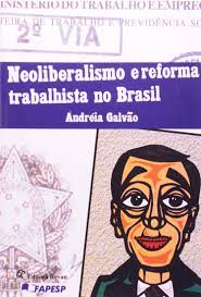 808/2017, durante o seu prazo de vigência) Amazon Com Neoliberalismo E Reforma Trabalhista No Brasil 9788571063723 Andreia Galvao Books