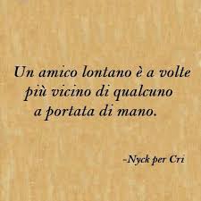 Amico Lontano A Distant Friend Is Sometimes Closer Than Anyone At Your Fingertips Amici Lontani Parole Parole Sagge