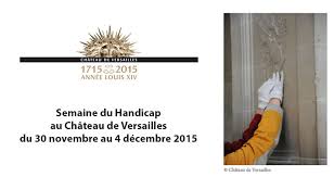 Maybe you would like to learn more about one of these? La Semaine Du Handicap Au Chateau De Versailles Du 30 Novembre Au 4 Decembre 2015