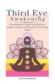 How to open your third eye. Third Eye Awakening 5 Techniques To Open Your Third Eye Chakra Activate And Decalcify Your Pineal Gland Paperback Politics And Prose Bookstore