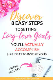 Achieve Your Long Term Goals In 8 Simple Steps The Olden Chapters Long Term Goals Goal List Goals