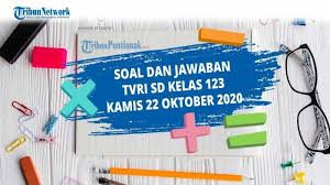Soal Jawaban Tvri Kamis 22 Oktober 2020 Sd Kelas 1 3 Tugas Tvri Kunci Jawaban Kelas 1 2 3 Sd Kamis Tribun Pontianak
