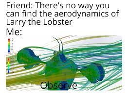 Check spelling or type a new query. Pin By Mate Hodosi On Proba In 2021 Larry The Lobster Memes Aerodynamics