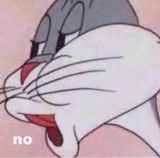 Occasionally, this image will have the word no edited on top of it. Bugs Bunny No Bunny Meme Bugs Bunny Meme Template