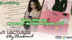 This perfection was reversed when mr. Streaming My Lecturer My Husband Episode 5 Full Woiden