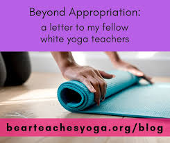 Maybe you would like to learn more about one of these? Beyond Cultural Appropriation A Letter To My Fellow White Yoga Teachers Bear Teaches Yoga
