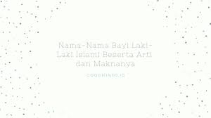 60 nama anak laki laki islam modern tiga kata lengkap dengan from merdeka.com. 101 Nama Bayi Laki Laki Islami Dari A Z Beserta Arti Goodminds Id