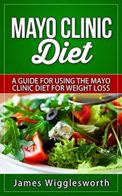 Mayo clinic does not endorse any of the third party products and services advertised. Mayo Clinic Diet A Guide For Using The Mayo Clinic Diet For Weight Loss By James Wigglesworth