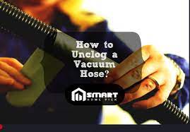 How To Unclog A Vacuum Hose Unclogging The Hose In A Best Way