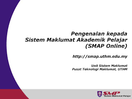 Mengurangkan penggunaan kertas secara optima dengan mewujudkan konsep paperless. Pengenalan Kepada Sistem Maklumat Akademik Pelajar Smap Online Unit Sistem Maklumat Pusat Teknologi Maklumat Uthm Ppt Download
