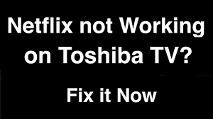 Netflix Not Working On Toshiba Smart Tv Fix It Now Youtube