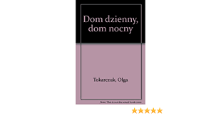 Maybe you would like to learn more about one of these? Dom Dzienny Dom Nocny Tokarczuk Olga 9788390028194 Amazon Com Books