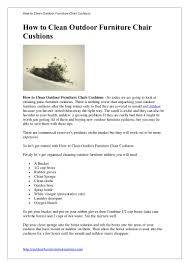 If you happen to have removeable cushion covers, machine washing is nice, easy option. How To Clean Outdoor Furniture Chair Cushions