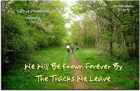 We Will Be Known Forever By The Tracks We Leave Native American Dakota Spiritual Quotes To Liv Native American Quotes American Quotes New Adventure Quotes