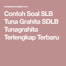 Contoh Soal Slb Tuna Grahita Sdlb Tunagrahita Terlengkap Terbaru Matematika Kelas 5 Permainan Huruf Ipa