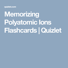 Memorizing Polyatomic Ions Flashcards Quizlet How To Memorize Things Polyatomic Ion Flashcards
