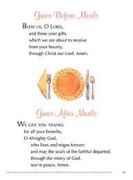 Bless those whose work to prepare this meal has truly been a work of prayer, and bless all of us who shall share it with easter love and joy. Grace Before Meals Grace After Meals Product Goods Creative Communications Catholic
