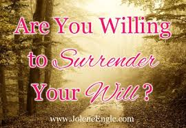 We first meet the prophet elijah in this passage in 1 kings. Are You Willing To Surrender Your Will