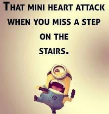 That Mini Heart Attack When You Miss A Step On The Stairs Fun Quotes Funny Funny Minion Quotes Minions Funny
