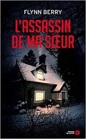 L Assassin De Ma Soeur Flynn Berry Dans La Bulle De Manou Livre Thriller Livre Policier Livre